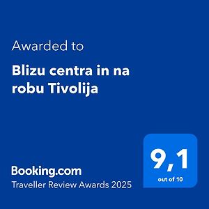Blizu Centra In Na Robu Tivolija