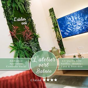 L'Atelier Vert - Balneo - Luxe - Proche Hypercentre - Classe 4 Etoiles